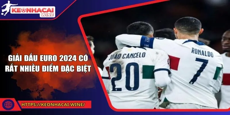 Giải đấu Euro 2024 có rất nhiều điểm đặc biệt