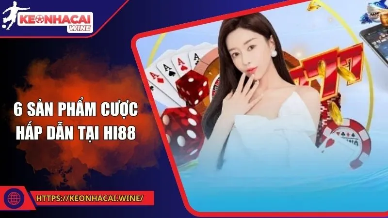 6 sản phẩm cược hấp dẫn tại Hi88