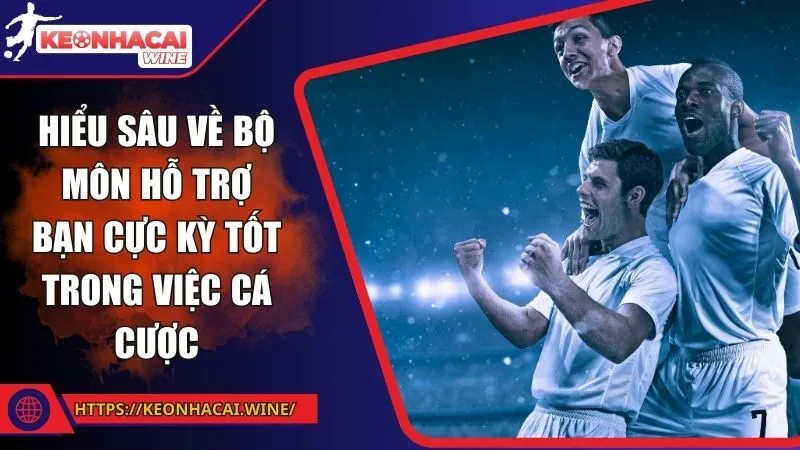 Hiểu sâu về bộ môn hỗ trợ bạn cực kỳ tốt trong việc cá cược