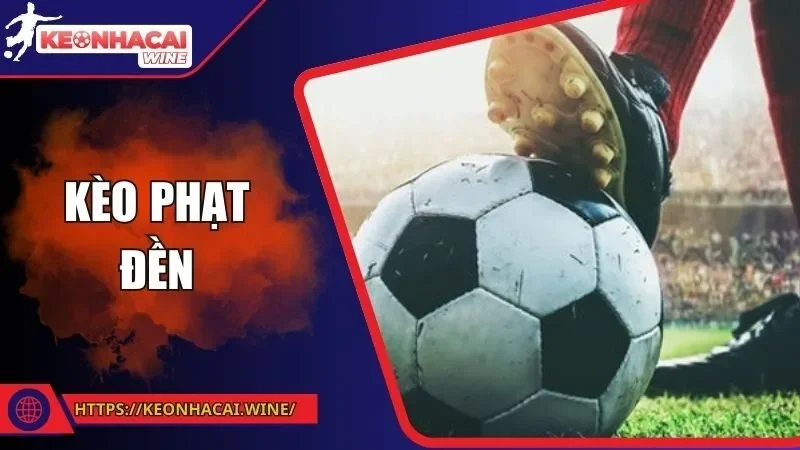 Kèo Phạt Đền - Những Thông Tin Hữu Ích Hội Viên Cần Nắm
