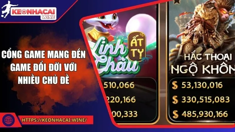 Cổng game mang đến game đổi đời với nhiều chủ đề