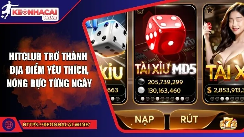Hitclub trở thành địa điểm yêu thích, nóng rực từng ngày